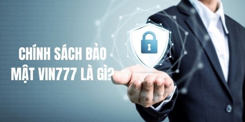 Chính Sách Bảo Mật Vin777 - An Toàn Thông Tin Người Chơi 1 chinh-sach-bao-mat-vin777-1
