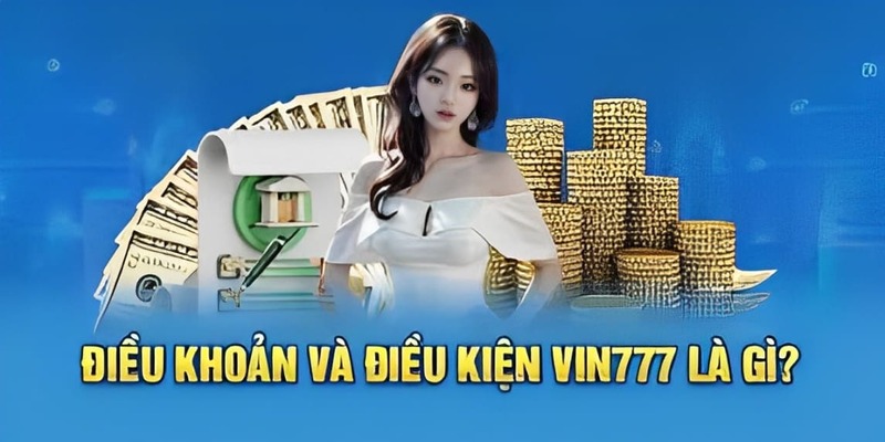 Điều Khoản Và Điều Kiện Vin777 - Khám Phá Luật Chơi Độc Đáo 2 Điều khoản và điều kiện Vin777 về độ tuổi tham gia