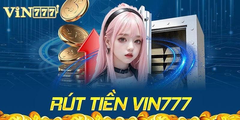 Rút Tiền Vin777- Với 3 Phút Tiền Về Tài Khoản Nhanh Chóng 3 Các quy định nên nhớ trong rút tiền tại Vin777
