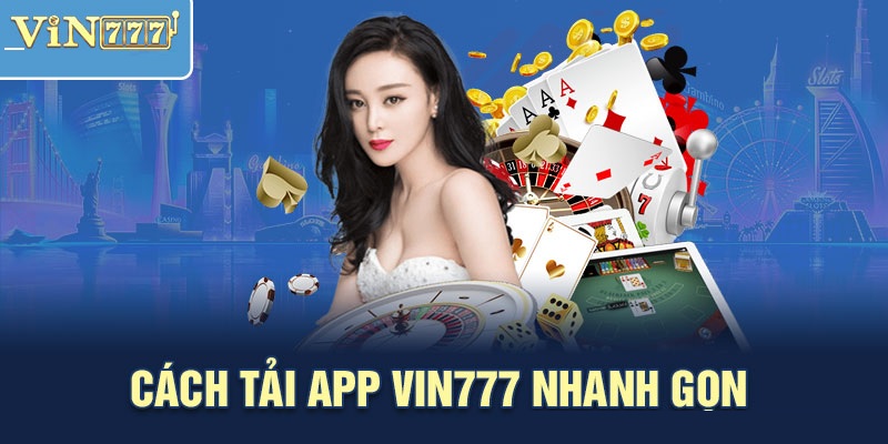 Tải App Vin777 Bước Vào Thế Giới Cược Thưởng Thả Ga 2 Hướng dẫn rõ từng bước tải app Vin777